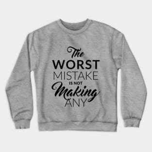 The worst mistake is not making any Crewneck Sweatshirt